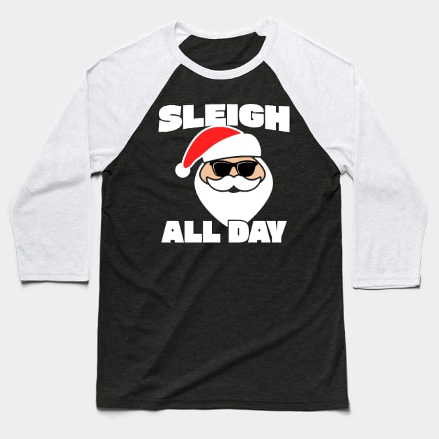 Sleigh All Day Funny Santa Claus Baseball T-Shirt by kanystiden